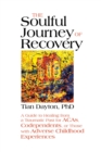 The Soulful Journey of Recovery : A Guide to Healing from a Traumatic Past for ACAs, Codependents, or Those with Adverse Childhood Experiences - Book