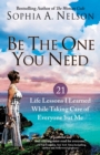 Be the One You Need : 21 Life Lessons I Learned While Taking Care of Everyone but Me - eBook