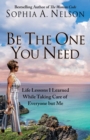 Be the One You Need : 21 Life Lessons I Learned While Taking Care of Everyone but Me - Book