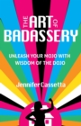 The Art of Badassery : Unleash Your Mojo with Wisdom of the Dojo - eBook
