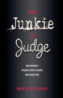 From Junkie to Judge : One Woman's Triumph Over Trauma and Addiction - Book