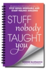 Stuff Nobody Taught You : 40 Lessons from M.E.School® to Help You Stop Being Miserable and Start Feeling Amazing - Book