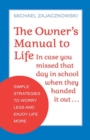 The Owner's Manual to Life : Simple Strategies to Worry Less and Enjoy Life More - Book