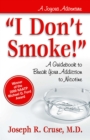 I Don't Smoke! : A Guidebook to Break Your Addiction to Nicotine - eBook