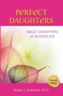 Perfect Daughters : Adult Daughters of Alcoholics - Robert Ackerman