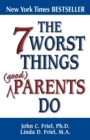 The 7 Worst Things Good Parents Do - eBook