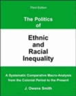The Politics of Ethnic and Racial Inequality: A Systematic Comparative Macro-Analysis From the Colonial Period to the Present - Book