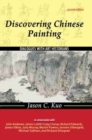 DISCOVERING CHINESE PAINTING : DIALOGUES WITH ART HISTORIANS - Book