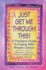 Just Get Me Through This! - Revised and Updated : A Practical Guide to Coping with Breast Cancer - Book