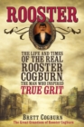 Rooster : The Life and Time of the Real Rooster Cogburn, the Man Who Inspired True Grit - Book