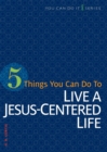 5 Things You Can Do to Live a Jesus-Centered Life - Book