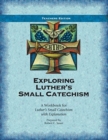 Exploring Luther's Small Catechism : A Workbook for Luther's Small Catechism with Explanation - Book
