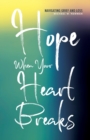 Hope When Your Heart Breaks : Navigating Grief and Loss - Book