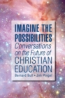 Imagine the Possibilities : Conversations on the Future of Christian Education - Book