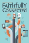 Faithfully Connected : Integrating Biblical Principles in a Digital World - Book