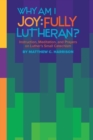 Why Am I Joyfully Lutheran? Instruction, Meditation, and Prayers on Luther's Small Catechism - Book