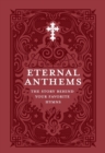 Eternal Anthems : The Story Behind Your Favorite Hymns - Book