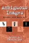 Ambiguous Images : Gender and Rock Art - Book