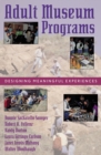 Adult Museum Programs : Designing Meaningful Experiences - Book