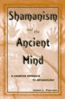 Shamanism and the Ancient Mind : A Cognitive Approach to Archaeology - Book