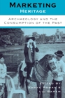 Marketing Heritage : Archaeology and the Consumption of the Past - Book