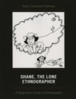 Shane, The Lone Ethnographer : A Beginner's Guide to Ethnography - Book