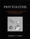 Phytoliths : A Comprehensive Guide for Archaeologists and Paleoecologists - Book
