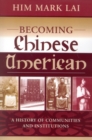 Becoming Chinese American : A History of Communities and Institutions - Book
