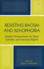 Resisting Racism and Xenophobia : Global Perspectives on Race, Gender, and Human Rights - Book