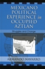 Mexicano Political Experience in Occupied Aztlan : Struggles and Change - Book