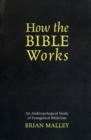 How the Bible Works : An Anthropological Study of Evangelical Biblicism - Book