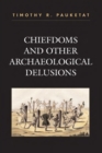 Chiefdoms and Other Archaeological Delusions - Book