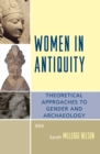 Women in Antiquity : Theoretical Approaches to Gender and Archaeology - Book