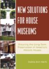 New Solutions for House Museums : Ensuring the Long-Term Preservation of America's Historic Houses - Book