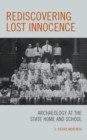 Rediscovering Lost Innocence : Archaeology at the State Home and School - Book