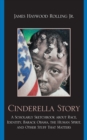 Cinderella Story : A Scholarly Sketchbook about Race, Identity, Barack Obama, the Human Spirit, and Other Stuff that Matters - Book