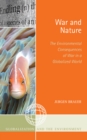 War and Nature : The Environmental Consequences of War in a Globalized World - Book