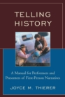 Telling History : A Manual for Performers and Presenters of First-Person Narratives - eBook