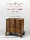 The Furniture of John Shearer, 1790-1820 : 'A True North Britain' in the Southern Backcountry - Book