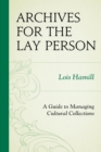 Archives for the Lay Person : A Guide to Managing Cultural Collections - Book
