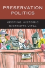 Preservation Politics : Keeping Historic Districts Vital - Book