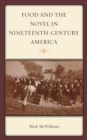 Food and the Novel in Nineteenth-Century America - Book