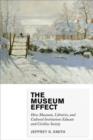 The Museum Effect : How Museums, Libraries, and Cultural Institutions Educate and Civilize Society - Book