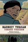 Harriet Tubman: Toward Freedom : The Center for Cartoon Studies Presents - Book