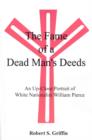 The Fame of a Dead Man's Deeds : An Up-close Portrait of White Nationalist William Pierce - Book