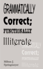 Grammatically Correct; Functionally Illiterate - Book