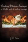 Creating Delicious Sausages : A Detailed Guide to Making Sausages - Book