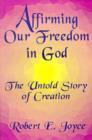 Affirming Our Freedom in God : The Untold Story of Creation - Book