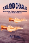 Tail-end Charlie : And Other Tales of Aerial Combat Over North Vietnam - Book