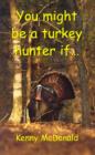 You Might be a Turkey Hunter If... - Book